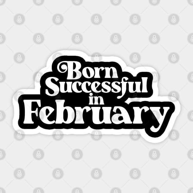 Born Successful in February - Birth Month (2) - Birthday Gift Sticker by Vector-Artist